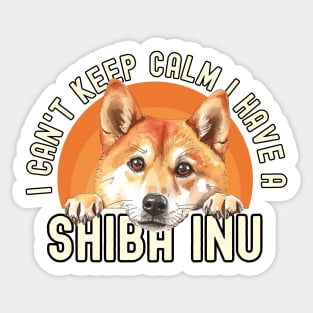 I Can't Keep Calm I Have A Shiba inu Sticker